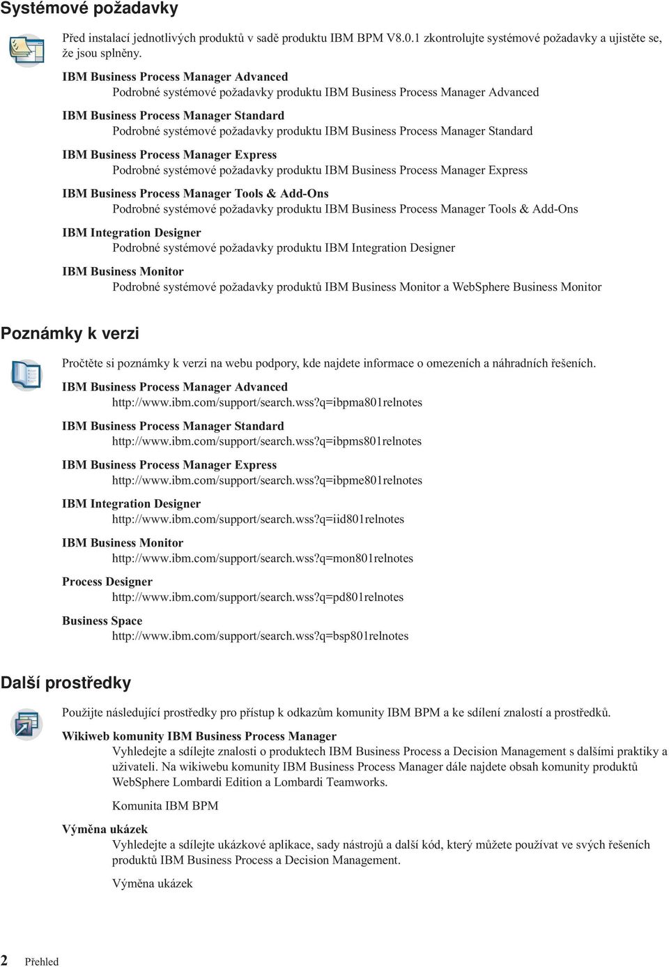 Business Process Manager Standard IBM Business Process Manager Express Podrobné systémové požadavky produktu IBM Business Process Manager Express IBM Business Process Manager Tools & Add-Ons Podrobné