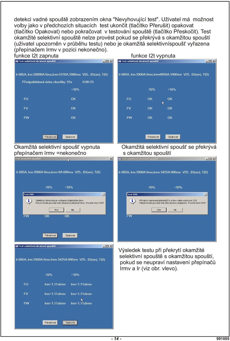 Test okamžité selektivní spouštì nelze provést pokud se pøekrývá s okamžitou spouští (uživatel upozornìn v prùbìhu testu) nebo je okamžitá selektivníspouš vyøazena (pøepínaèem Irmv v