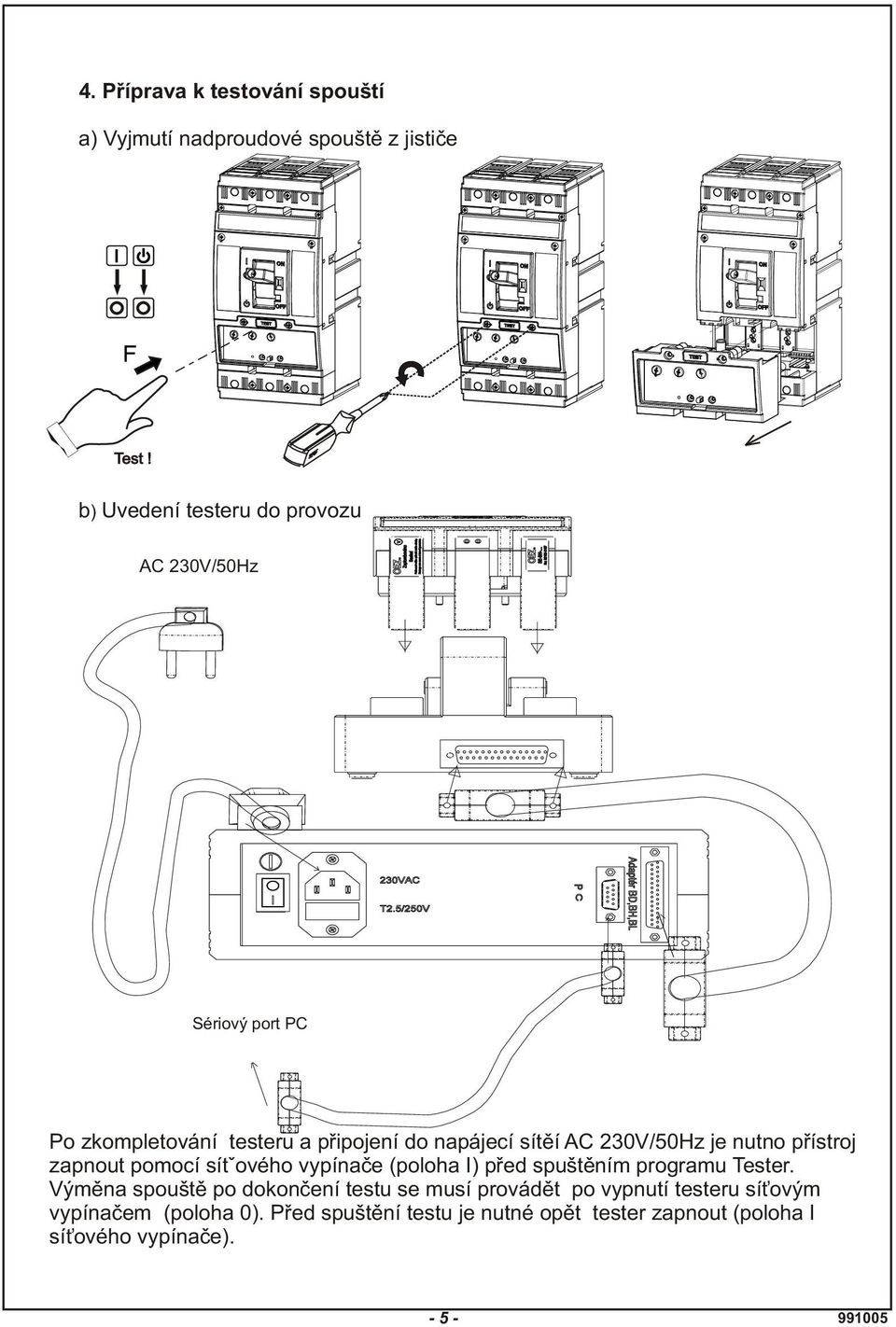 230V/50Hz je nutno pøístroj zapnout pomocí sít ového vypínaèe (poloha I) pøed spuštìním programu Tester.