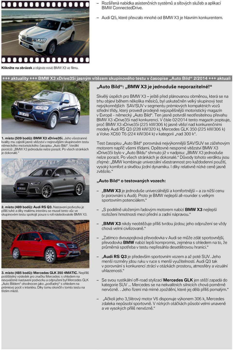 1 místo (509 bodů): BMW X3 xdrive35i Jeho všestranné kvality mu zajistili jasné vítězství v nejnovějším skupinovém testu německého motoristického časopisu Auto Bild Verdikt porotců: BMW X3 jednoduše