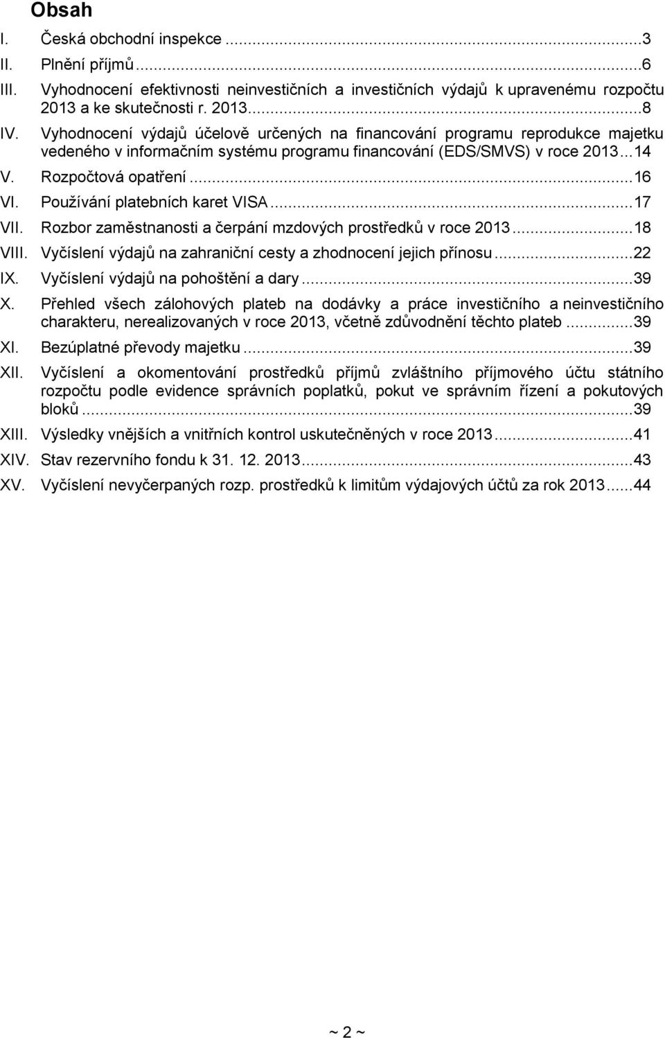 Rozpočtová opatření... 16 VI. Používání platebních karet VISA... 17 VII. Rozbor zaměstnanosti a čerpání mzdových prostředků v roce 2013... 18 VIII.