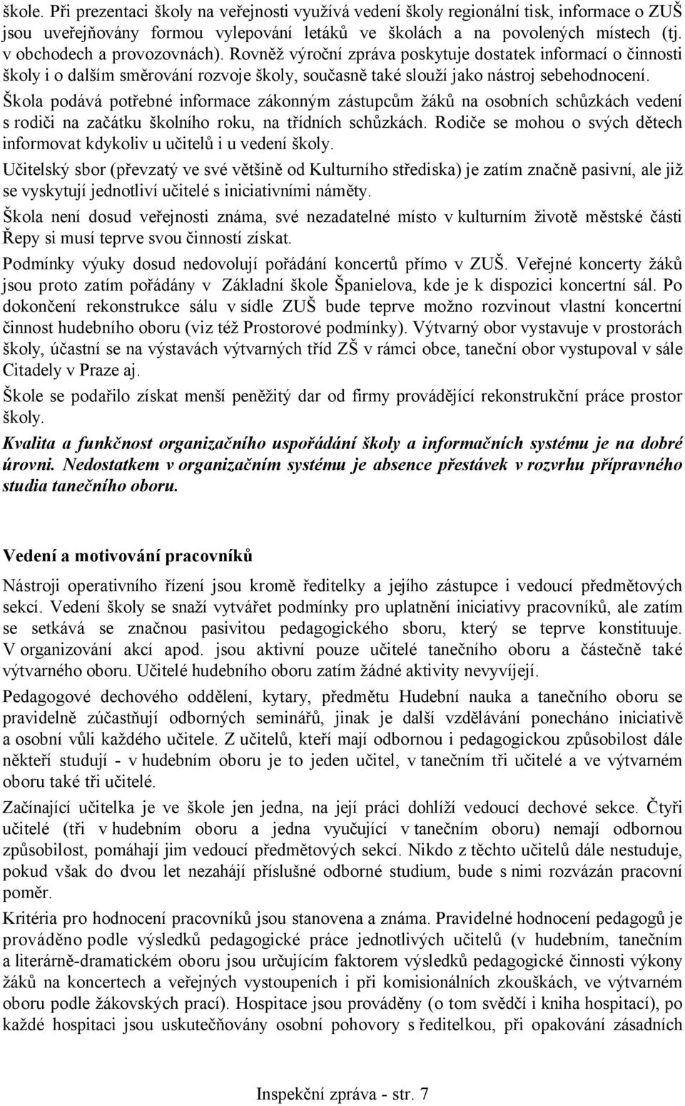 Škola podává potřebné informace zákonným zástupcům žáků na osobních schůzkách vedení s rodiči na začátku školního roku, na třídních schůzkách.