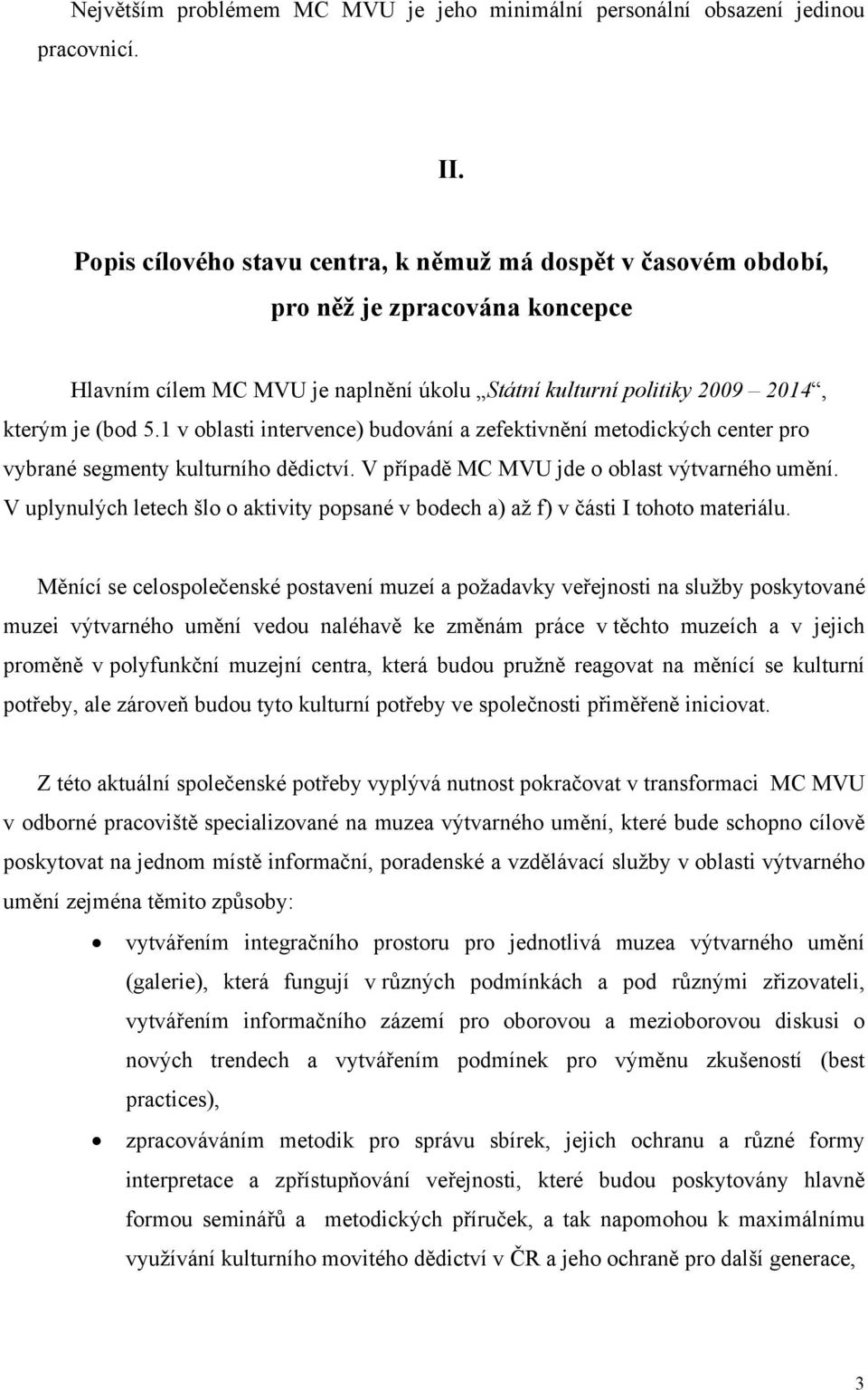 1 v oblasti intervence) budování a zefektivnění metodických center pro vybrané segmenty kulturního dědictví. V případě MC MVU jde o oblast výtvarného umění.