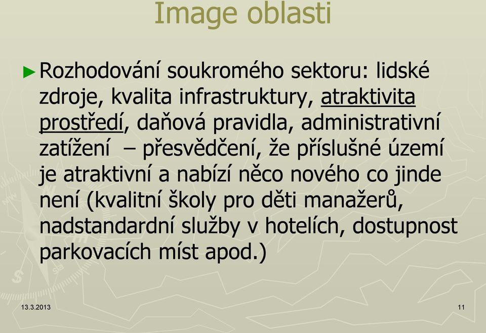 příslušné území je atraktivní a nabízí něco nového co jinde není (kvalitní školy pro