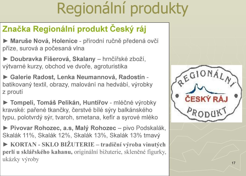 Huntířov - mléčné výrobky kravské: pařené tkančky, čerstvé bílé sýry balkánského typu, polotvrdý sýr, tvaroh, smetana, kefír a syrové mléko Pivovar Rohozec, a.