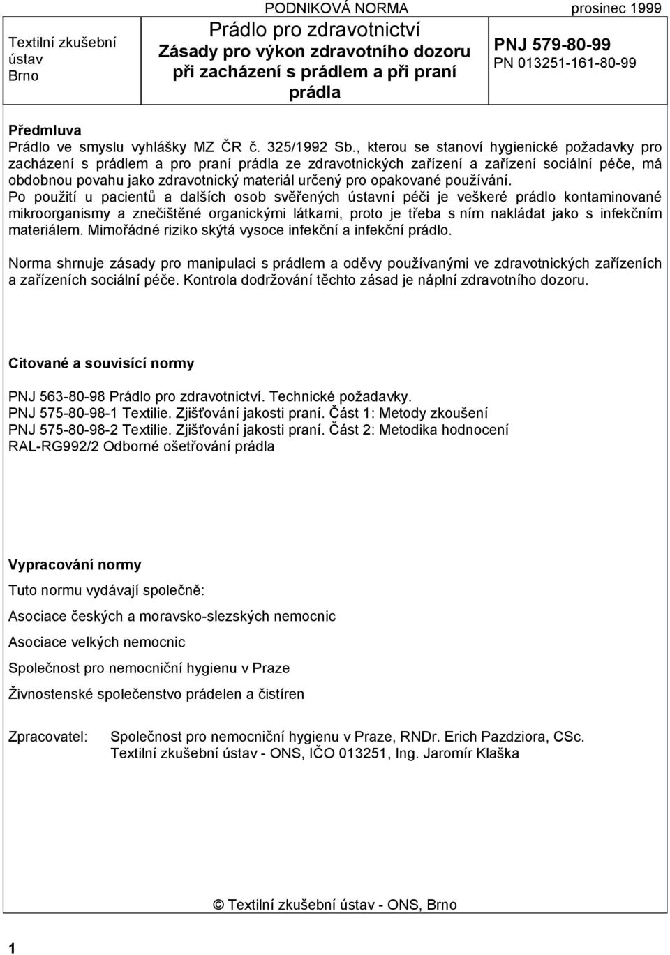 , kterou se stanoví hygienické požadavky pro zacházení s prádlem a pro praní prádla ze zdravotnických zařízení a zařízení sociální péče, má obdobnou povahu jako zdravotnický materiál určený pro