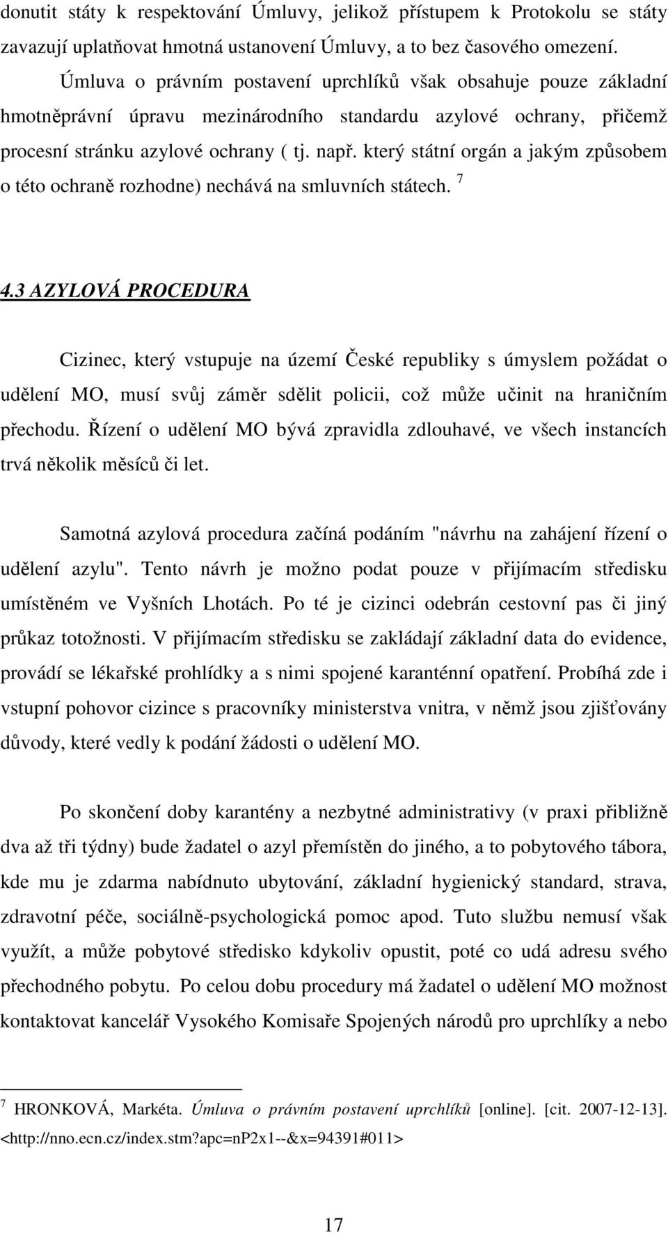 který státní orgán a jakým způsobem o této ochraně rozhodne) nechává na smluvních státech. 7 4.