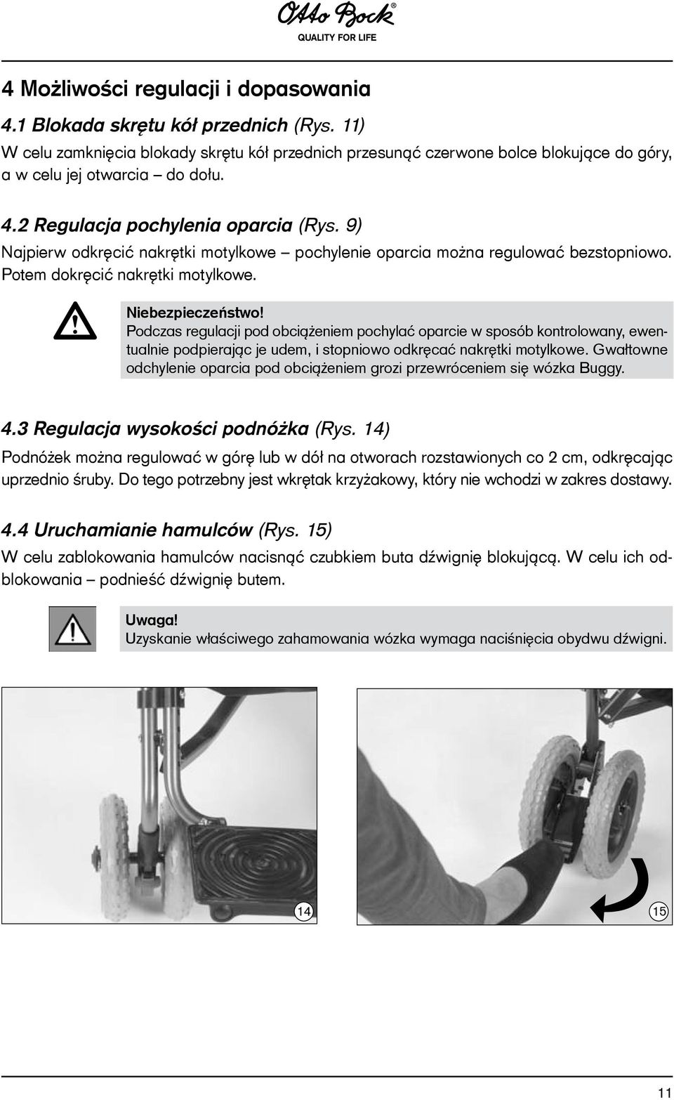 9) Najpierw odkręcić nakrętki motylkowe pochylenie oparcia można regulować bezstopniowo. Potem dokręcić nakrętki motylkowe. Niebezpieczeństwo!