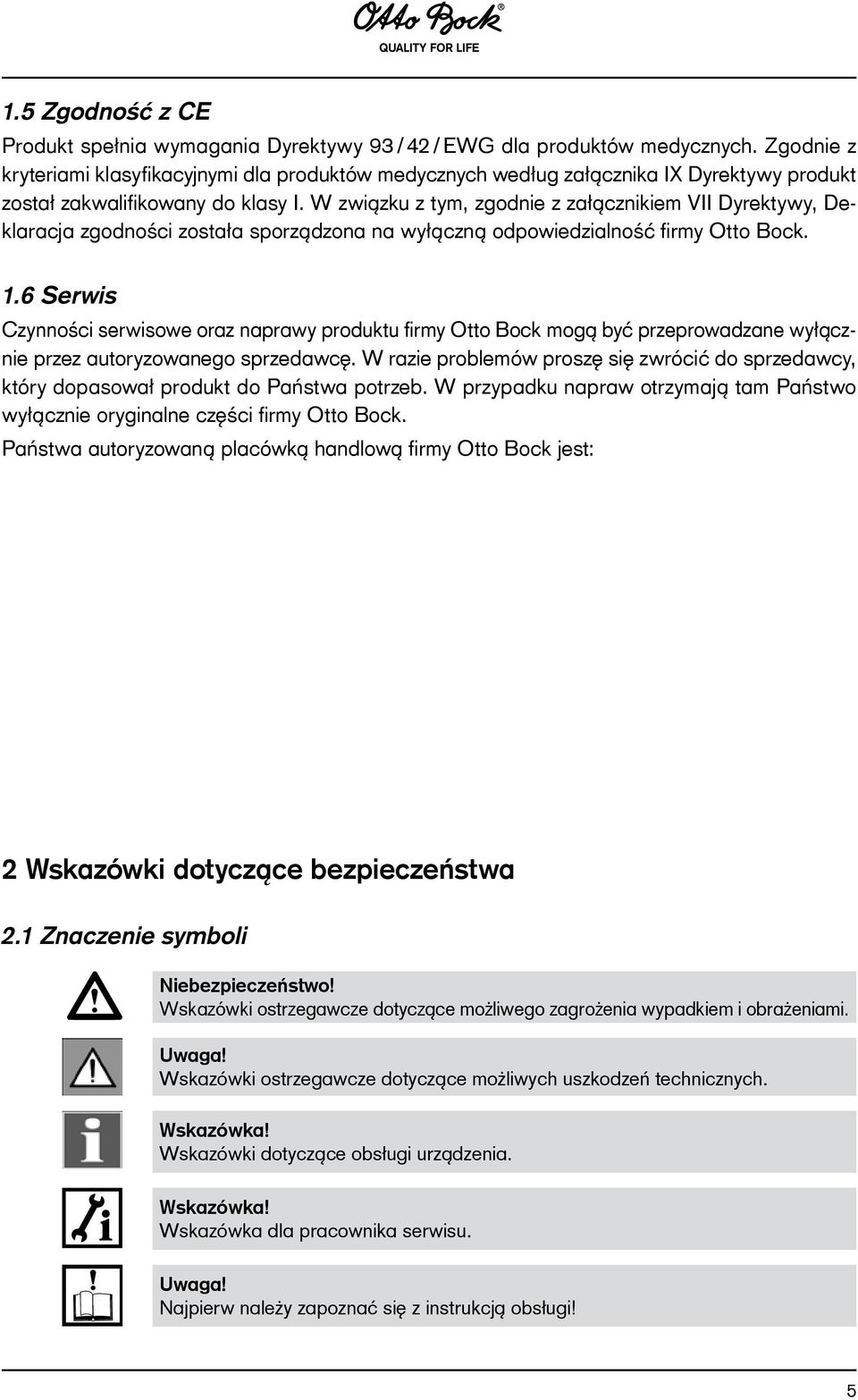 W związku z tym, zgodnie z załącznikiem VII Dyrektywy, Deklaracja zgodności została sporządzona na wyłączną odpowiedzialność firmy Otto Bock. 1.