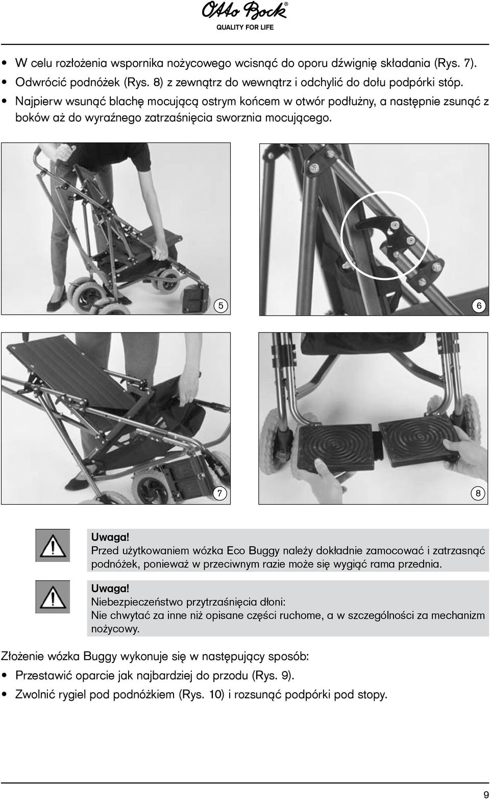 Przed użytkowaniem wózka Eco Buggy należy dokładnie zamocować i zatrzasnąć podnóżek, ponieważ w przeciwnym razie może się wygiąć rama przednia. Uwaga!