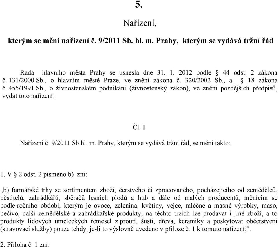 9/0 Sb.hl. m. Prahy, kterým se vydává tržní řád, se mění takto:. V odst.