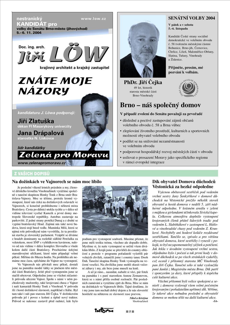 Ji Ì»ejka 49 let, historik starosta mïstskè Ë sti Brno-Vinohrady SEN TNÕ VOLBY 2004 V p tek a v sobotu 5.ñ6. listopadu Kandid t»eskè strany soci lnï demokratickè ve volebnìm obvodu Ë.