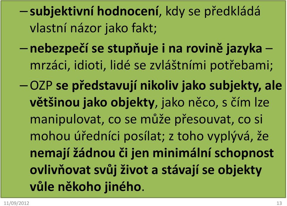 objekty, jako něco, s čím lze manipulovat, co se může přesouvat, co si mohou úředníci posílat; z toho vyplývá,