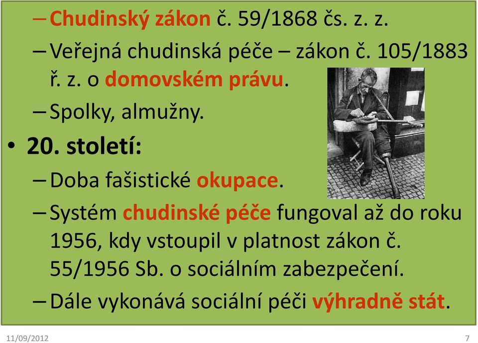 Systém chudinské péče fungoval až do roku 1956, kdy vstoupil v platnost zákon č.