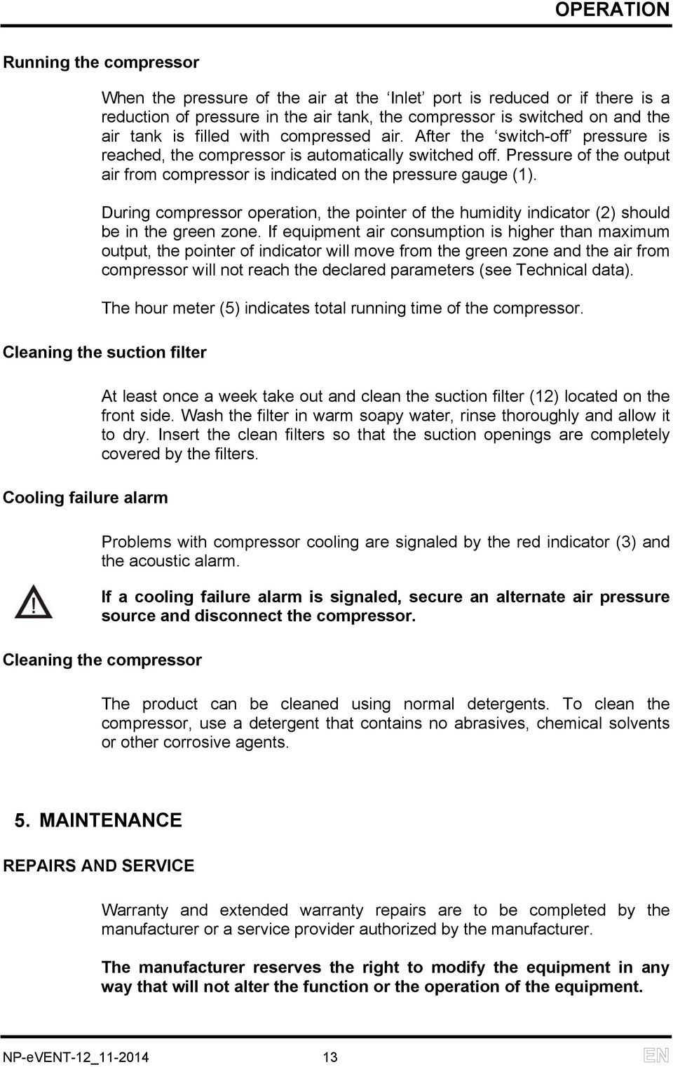 During compressor operation, the pointer of the humidity indicator (2) should be in the green zone.