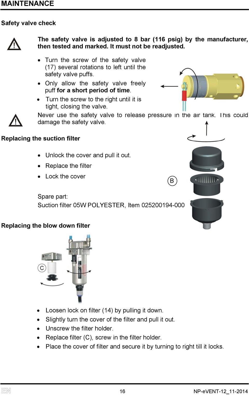 Turn the screw to the right until it is tight, closing the valve. Never use the safety valve to release pressure in the air tank. This could damage the safety valve.