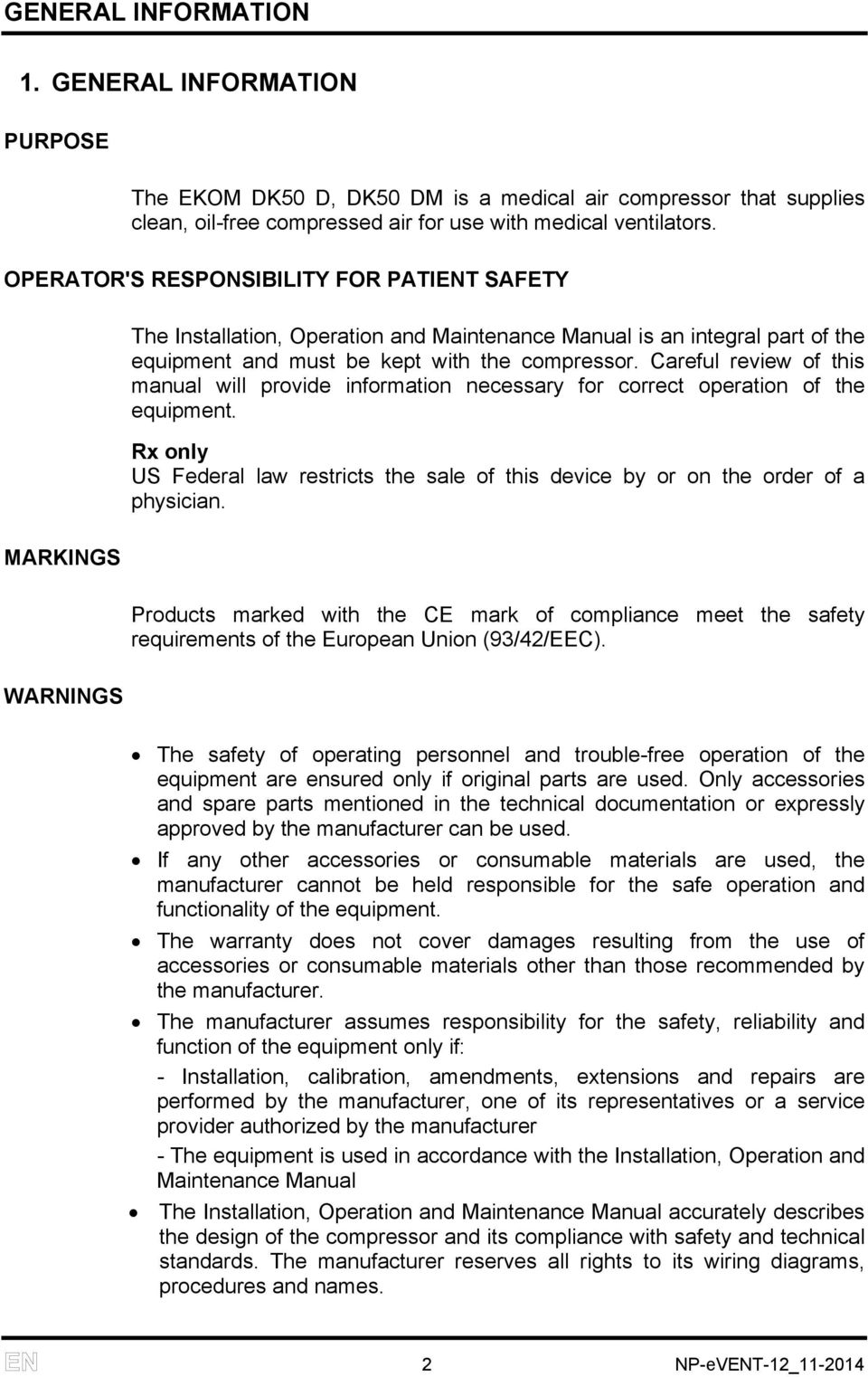 Careful review of this manual will provide information necessary for correct operation of the equipment. Rx only US Federal law restricts the sale of this device by or on the order of a physician.