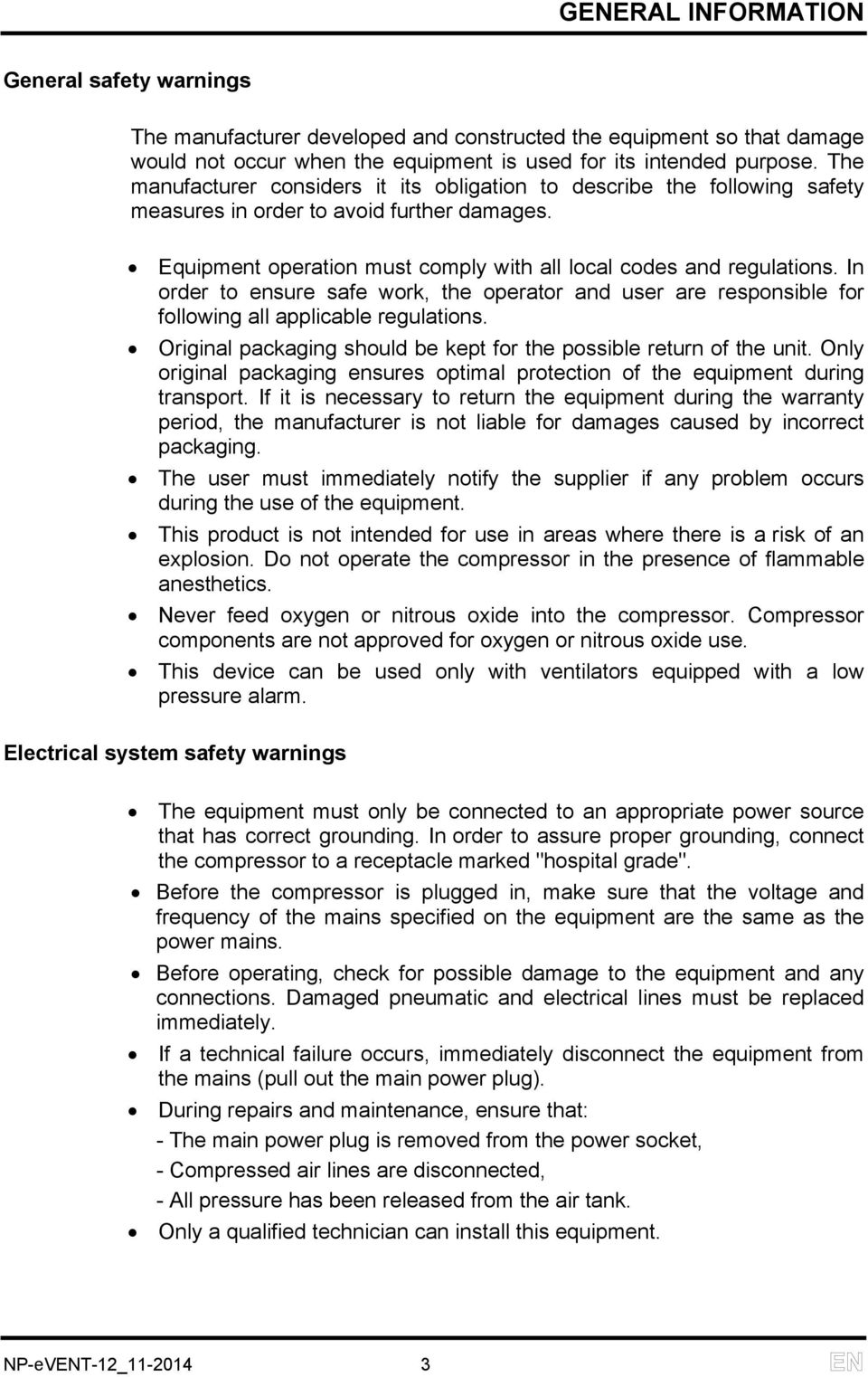 In order to ensure safe work, the operator and user are responsible for following all applicable regulations. Original packaging should be kept for the possible return of the unit.