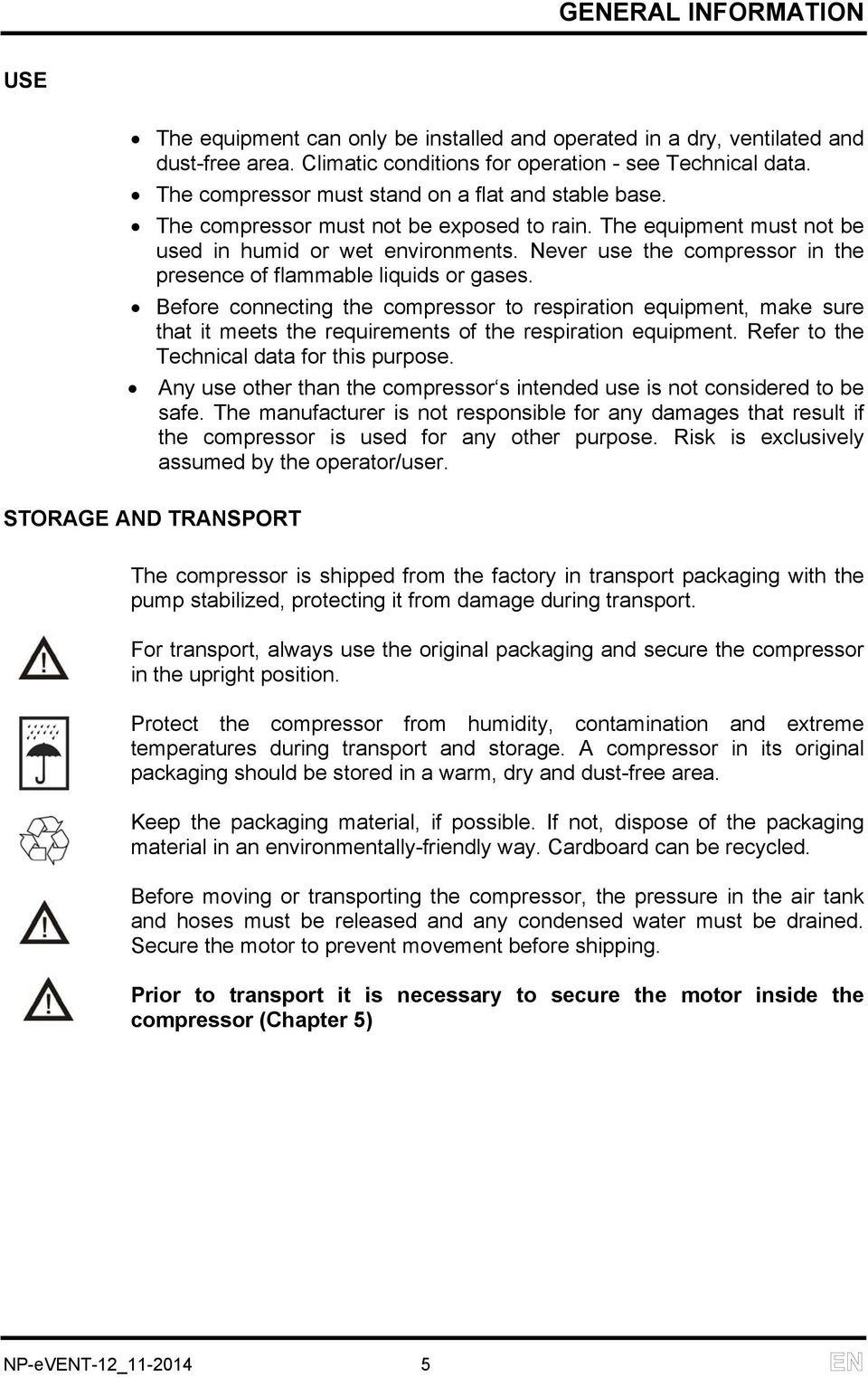 Never use the compressor in the presence of flammable liquids or gases.