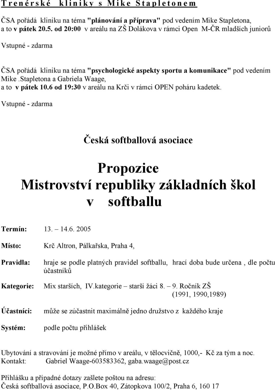 Stapletona a Gabriela Waage, a to v pátek 10.6 od 19:30 v areálu na Krči v rámci OPEN poháru kadetek.