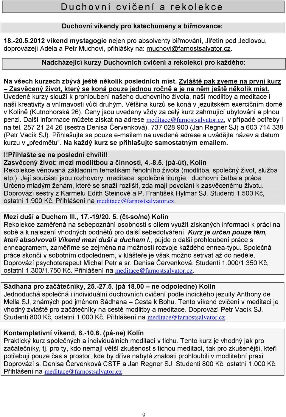 Nadcházející kurzy Duchovních cvičení a rekolekcí pro každého: Na všech kurzech zbývá ještě několik posledních míst.