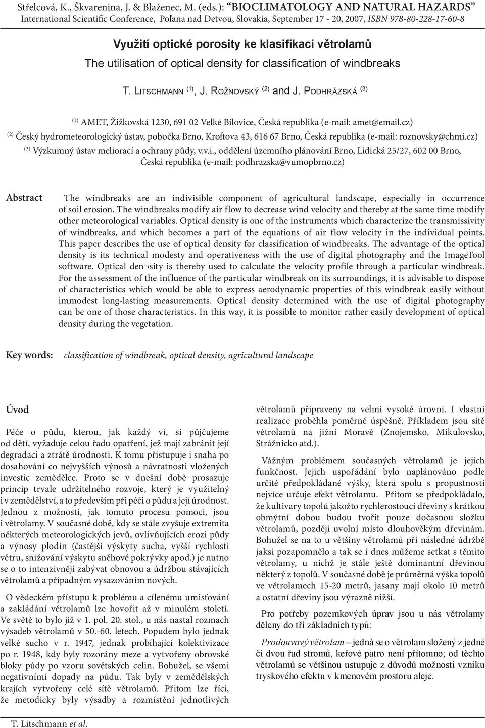 cz) (2) Český hydrometeorologický ústav, pobočka Brno, Kroftova 43, 616 67 Brno, Česká republika (e-mail: roznovsky@chmi.cz) (3) Výzkumný ústav meliorací a ochrany půdy, v.v.i., oddělení územního plánování Brno, Lidická 25/27, 602 00 Brno, Česká republika (e-mail: podhrazska@vumopbrno.