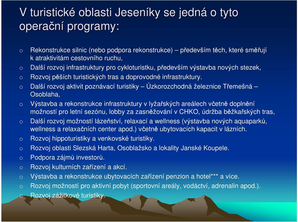 Další rzvj aktivit pznávací turistiky Úzkrzchdná železnice Třemešná Osblaha, Výstavba a reknstrukce infrastruktury v lyžařských areálech včetně dplnění mžnstí pr letní sezónu, lbby za zasněžvání v