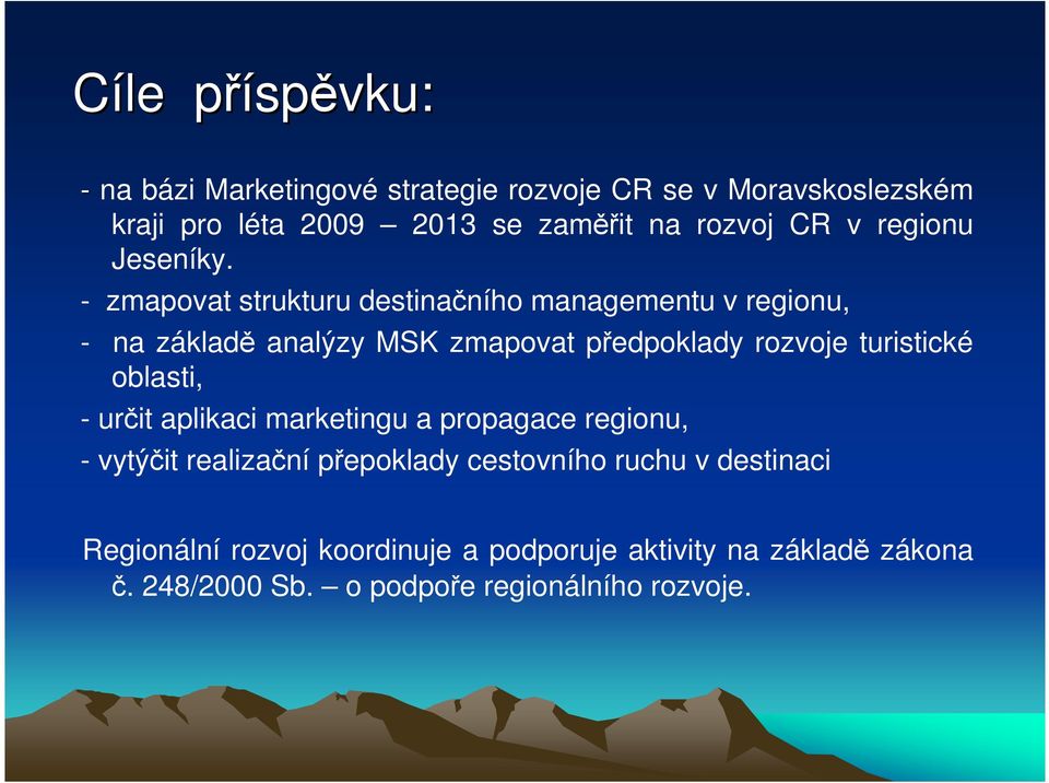 - zmapvat strukturu destinačníh managementu v reginu, - na základě analýzy MSK zmapvat předpklady rzvje turistické