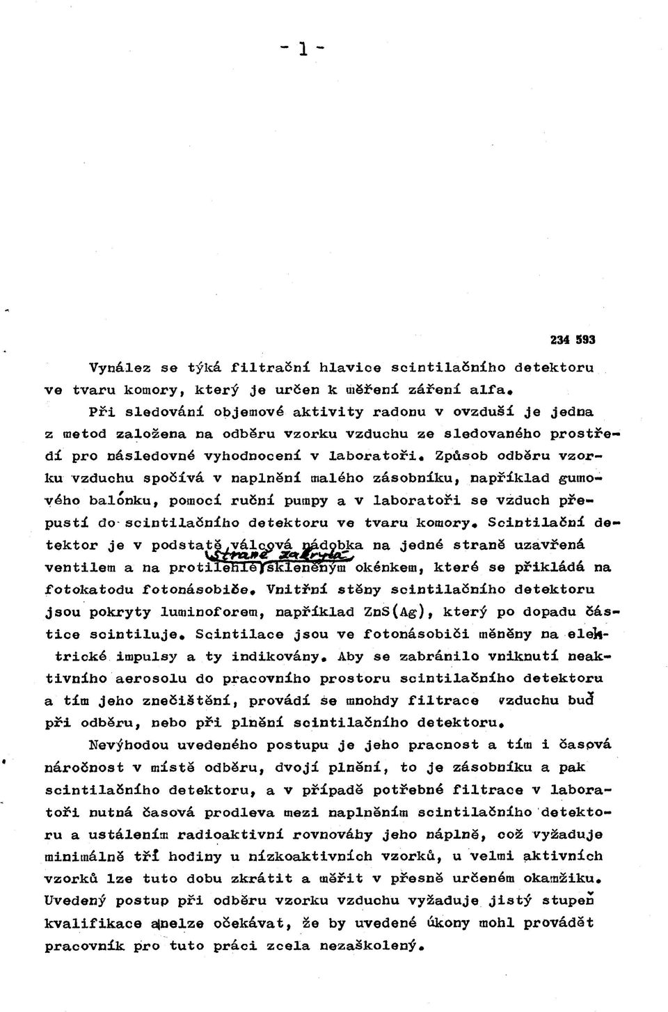 spočívá v naplnění malého zásobníku, například gumového balónku, pomocí ruční pumpy a v laboratoři se vzduch přepustí do-scintilačního detektoru ve tvaru komory» Scintilační detektor je v p od s t