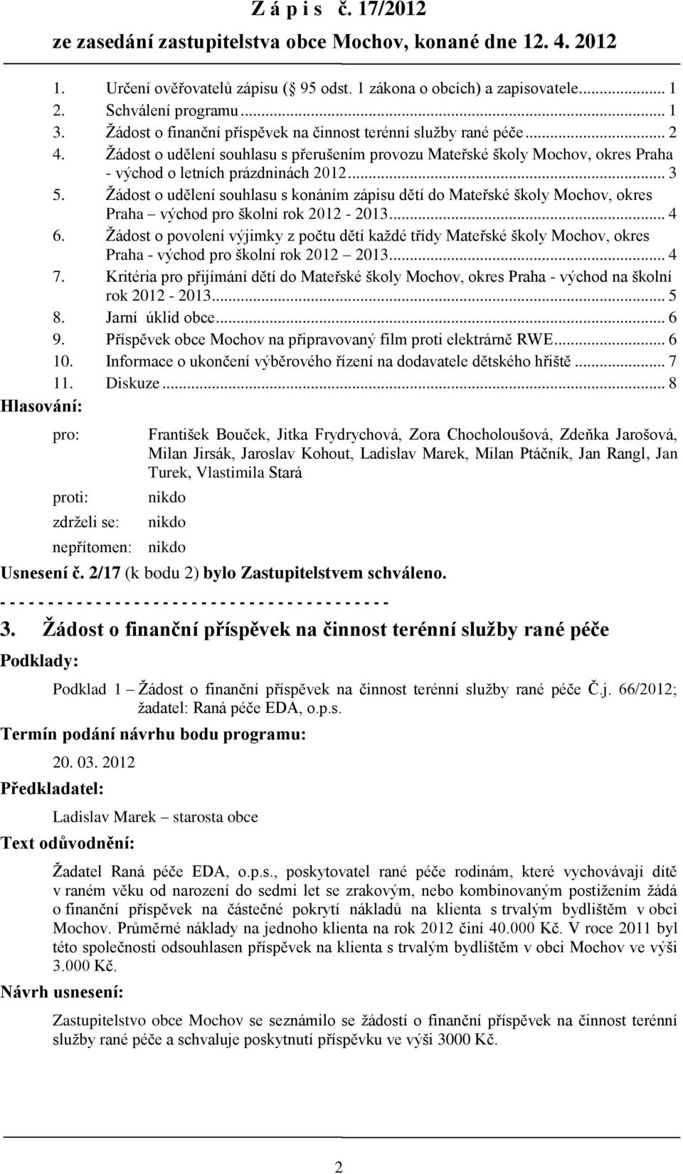 Žádost o udělení souhlasu s konáním zápisu dětí do Mateřské školy Mochov, okres Praha východ pro školní rok 2012-2013... 4 6.