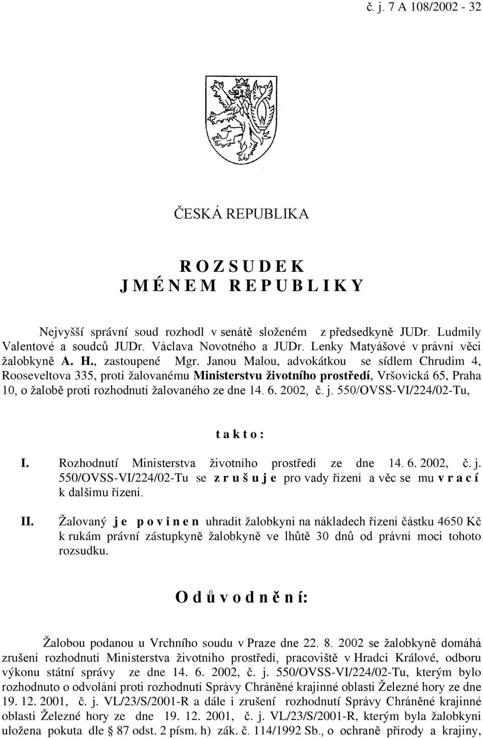 Janou Malou, advokátkou se sídlem Chrudim 4, Rooseveltova 335, proti žalovanému Ministerstvu životního prostředí, Vršovická 65, Praha 10, o žalobě proti rozhodnutí žalovaného ze dne 14. 6. 2002, č. j.