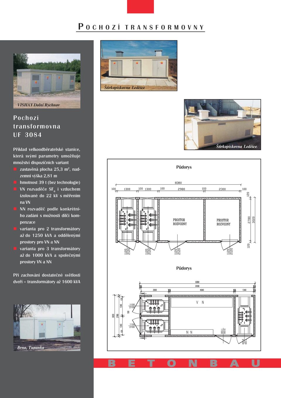 konkrétního zadání s možností dílčí kompenzace varianta pro 2 transformátory až do 1250 kva a oddělenými prostory pro VN a NN varianta pro 3