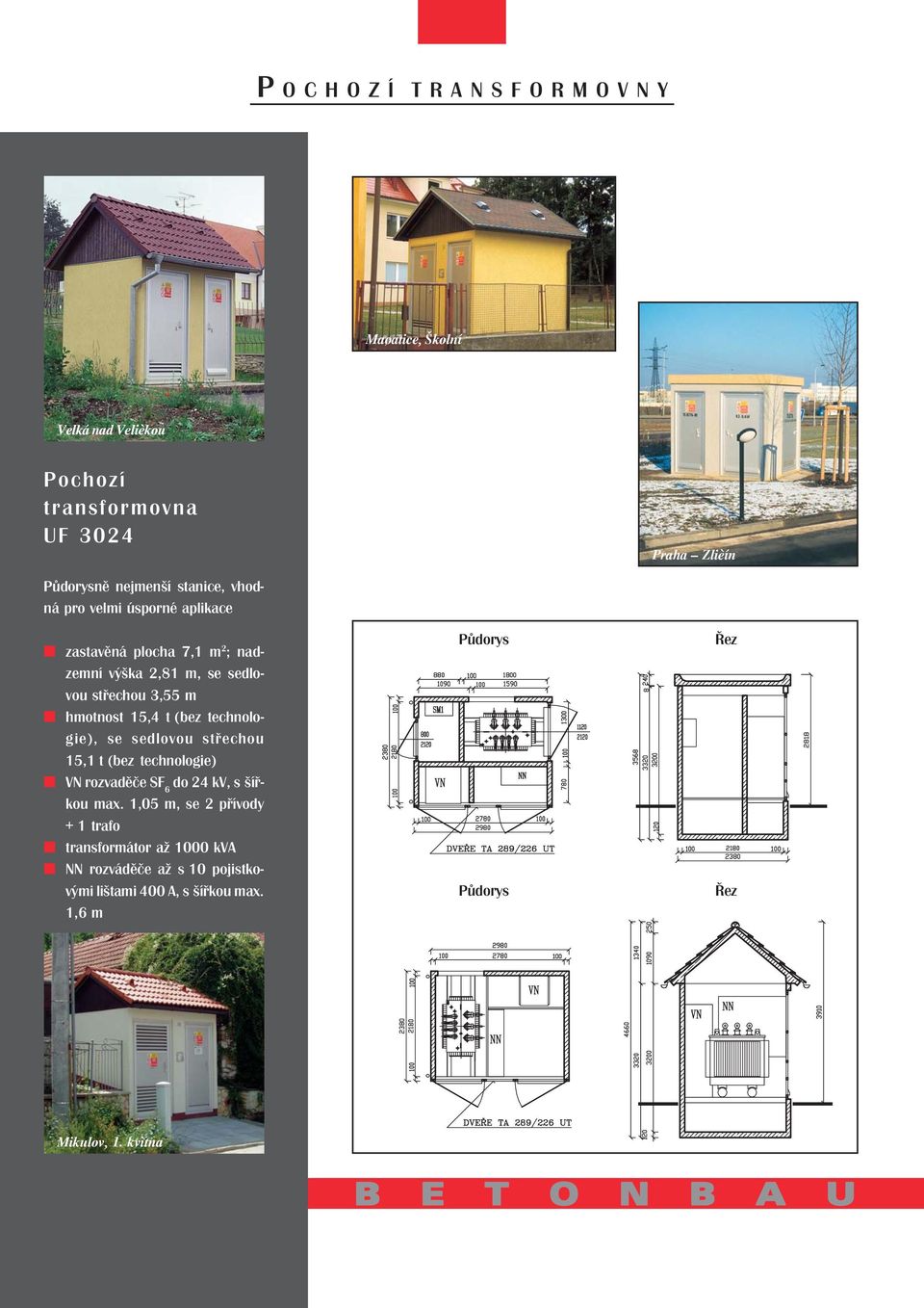 se sedlovou střechou 15,1 t (bez technologie) do 24 kv, s šířkou max.