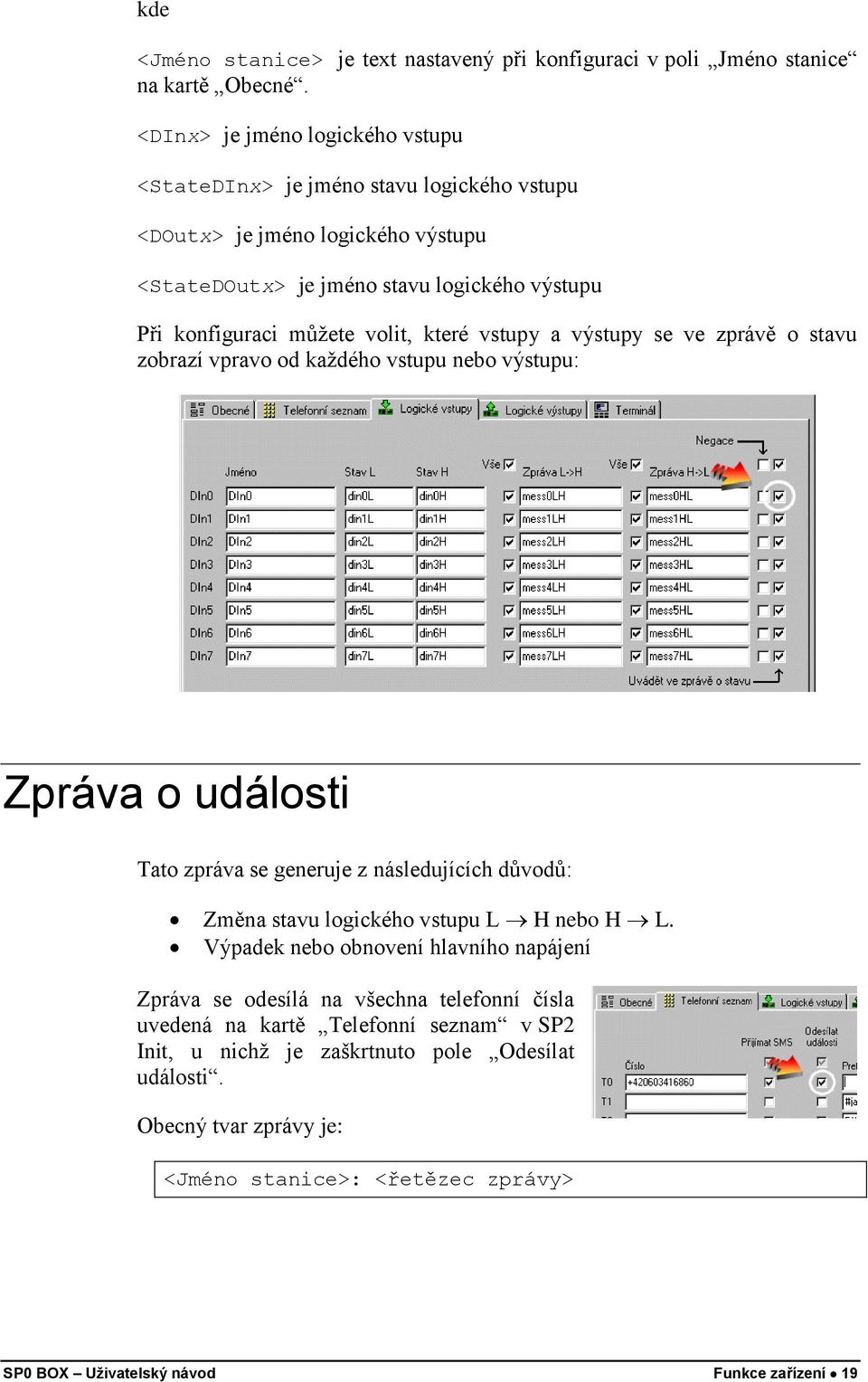 které vstupy a výstupy se ve zprávě o stavu zobrazí vpravo od každého vstupu nebo výstupu: Zpráva o události Tato zpráva se generuje z následujících důvodů: Změna stavu logického vstupu L H