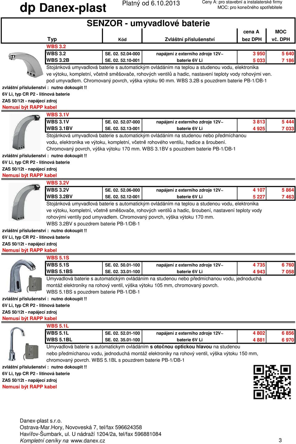 10-001 baterie 6V Li 5 033 7 186 Stojánková umyvadlová baterie s automatickým ovládáním na teplou a studenou vodu, elektronika ve výtoku, kompletní, včetně směšovače, rohových ventilů a hadic,