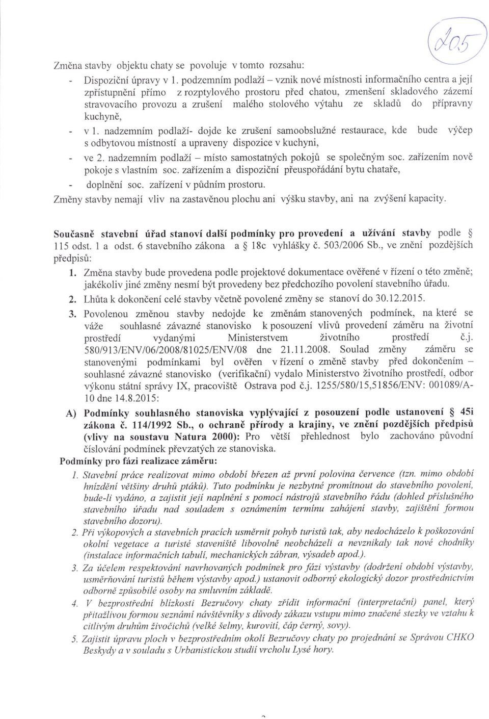 vlitahu ze skladri do piipravny kuchyn, - v L nadzemnim podlazi- dojde ke zru5eni samoobslufui6 restaurace, kde bude vlidep s odbl'tovou mistnosti a upraveny dispozice v kuchyni, - ve 2.