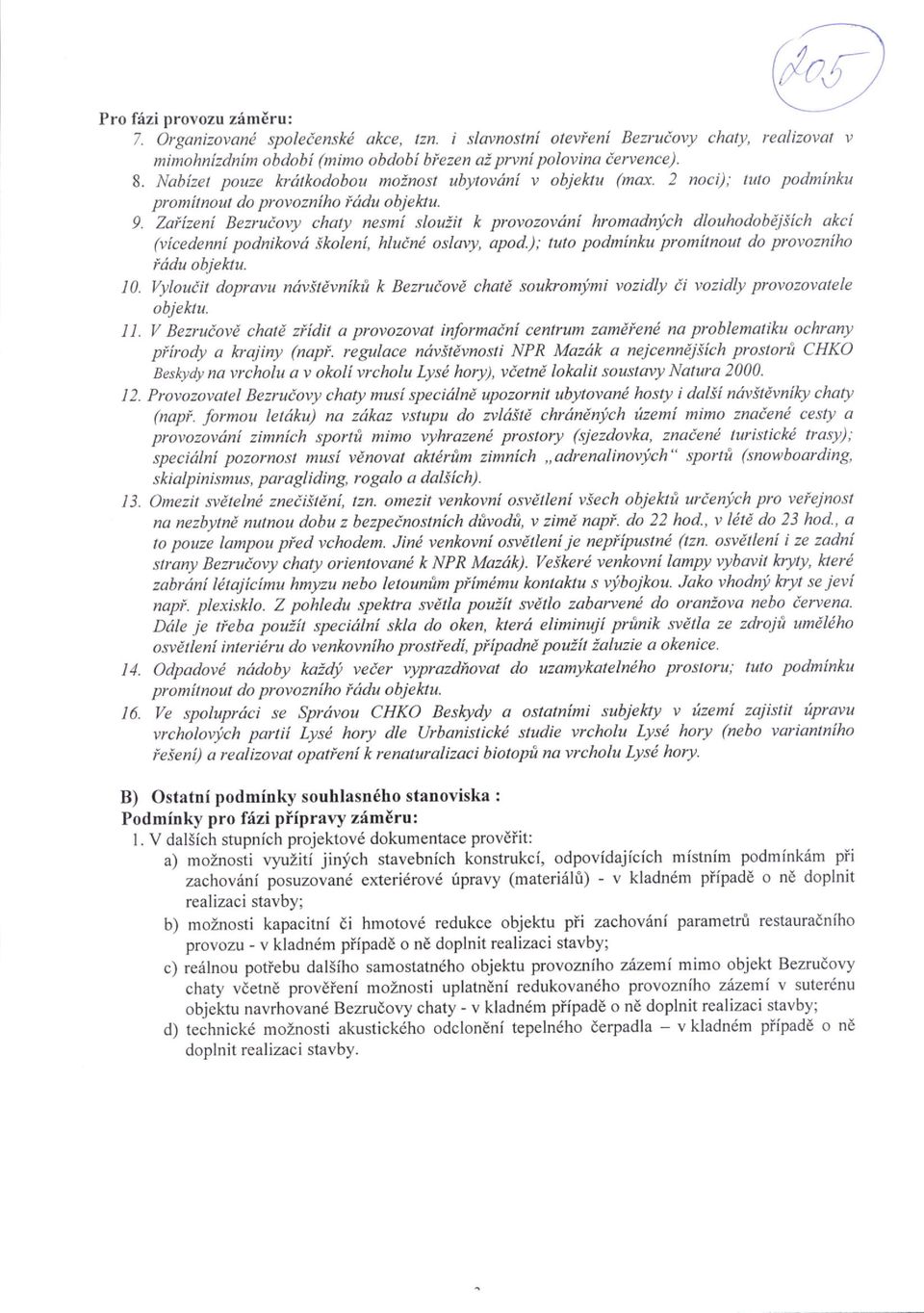 Zaiizeni Bezruiovy chaty nesmf slouiit k provozovdn[ hromadni'ch dlouhodobdjiich akci (vicedenni podnikovri ikaleni, hluini oslavy, apod.); tuto podminku promltnout do provozn[ho iridu objektu.