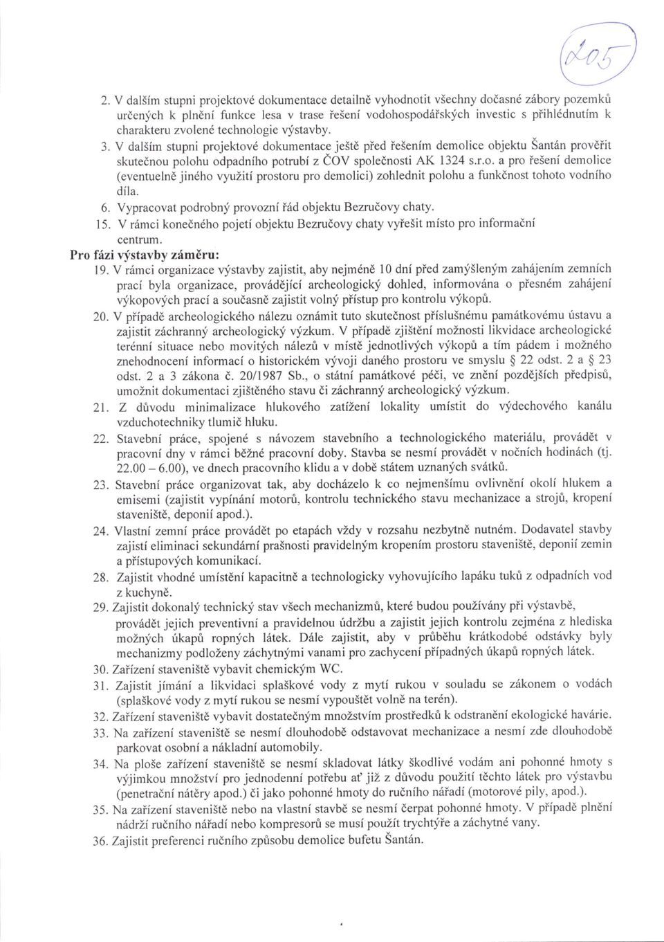 6. Vypracovat podrobnli provozni i6d objektu Bezrudovy chaty. 15. V rrimci konedn6ho pojeti objektu Bezrudovy chaty vyiesit misto pro informaini centrum. Pro ffzi vfstavby zimeru: 19.