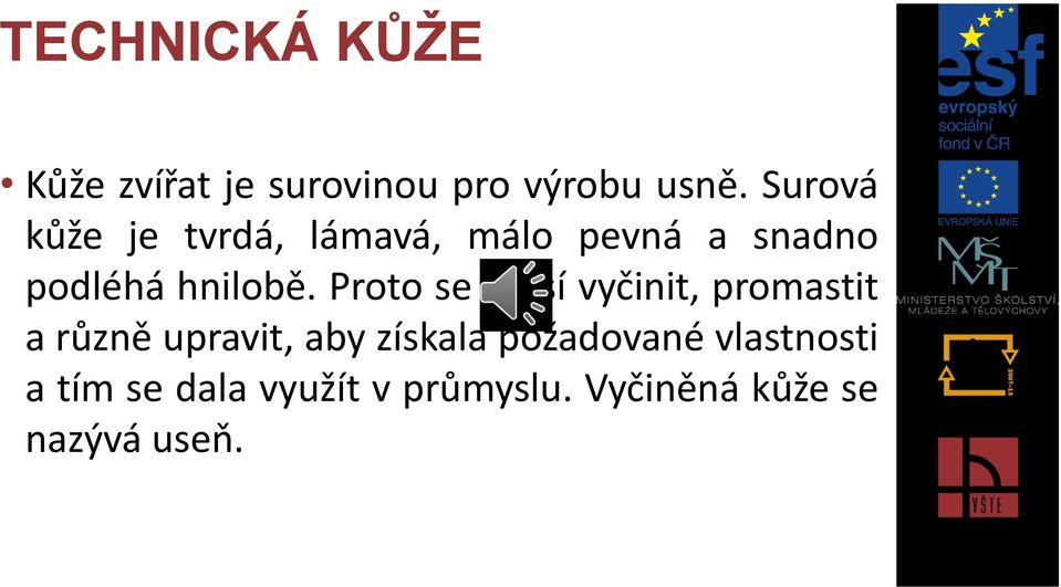 Proto se musí vyčinit, promastit a různě upravit, aby získala