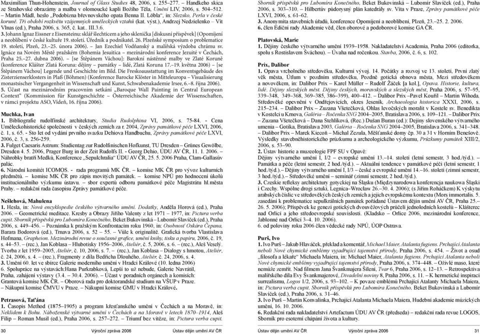 ), Praha 2006, s. 365, č. kat.. III.3.6. 3. Johann Ignaz Eissner z Eisensteinu: sklář šlechticem a jeho sklenička [diskusní příspěvek] (Opomíjení a neoblíbení v české kultuře 19. století.