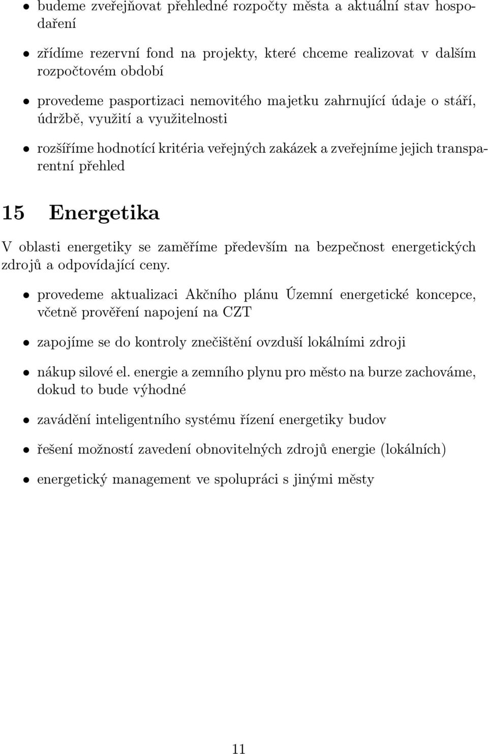 zaměříme především na bezpečnost energetických zdrojů a odpovídající ceny.