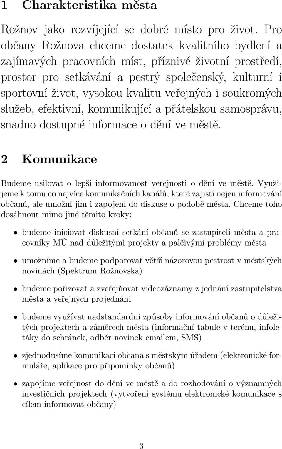 veřejných i soukromých služeb, efektivní, komunikující a přátelskou samosprávu, snadno dostupné informace o dění ve městě.