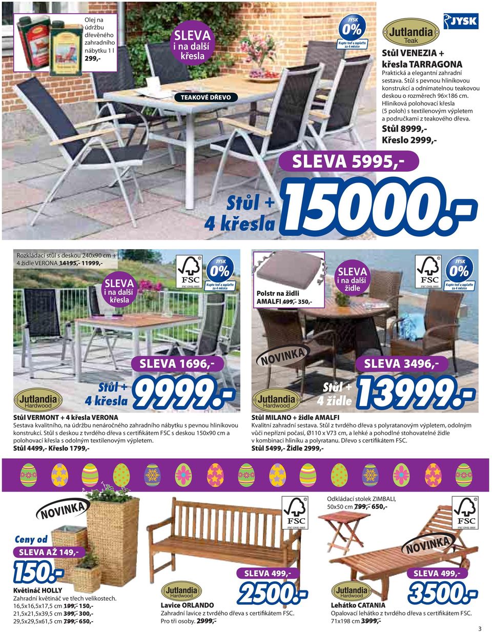 Stůl 8999,- Křeslo 2999,- Rozkládací stůl s deskou 240x90 cm + 4 židle VERONA 14195,- 11999,- Polstr na židli AMALFI 499,- 350,- SLEVA 1696,- Stůl VERMONT + 4 křesla VERONA Sestava kvalitního, na