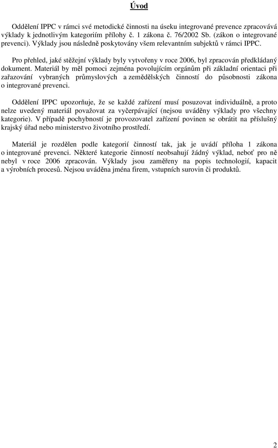 Materiál by měl pomoci zejména povolujícím orgánům při základní orientaci při zařazování vybraných průmyslových a zemědělských činností do působnosti zákona o integrované prevenci.