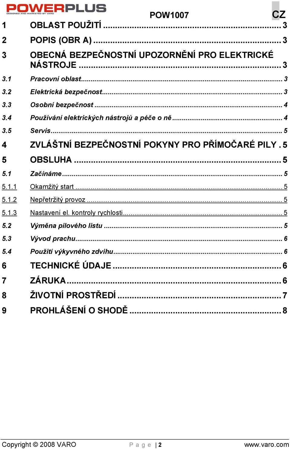 .. 5 5.1.2 Nepřetržitý provoz... 5 5.1.3 Nastavení el. kontroly rychlosti... 5 5.2 Výměna pilového listu... 5 5.3 Vývod prachu... 6 5.4 Použití výkyvného zdvihu.