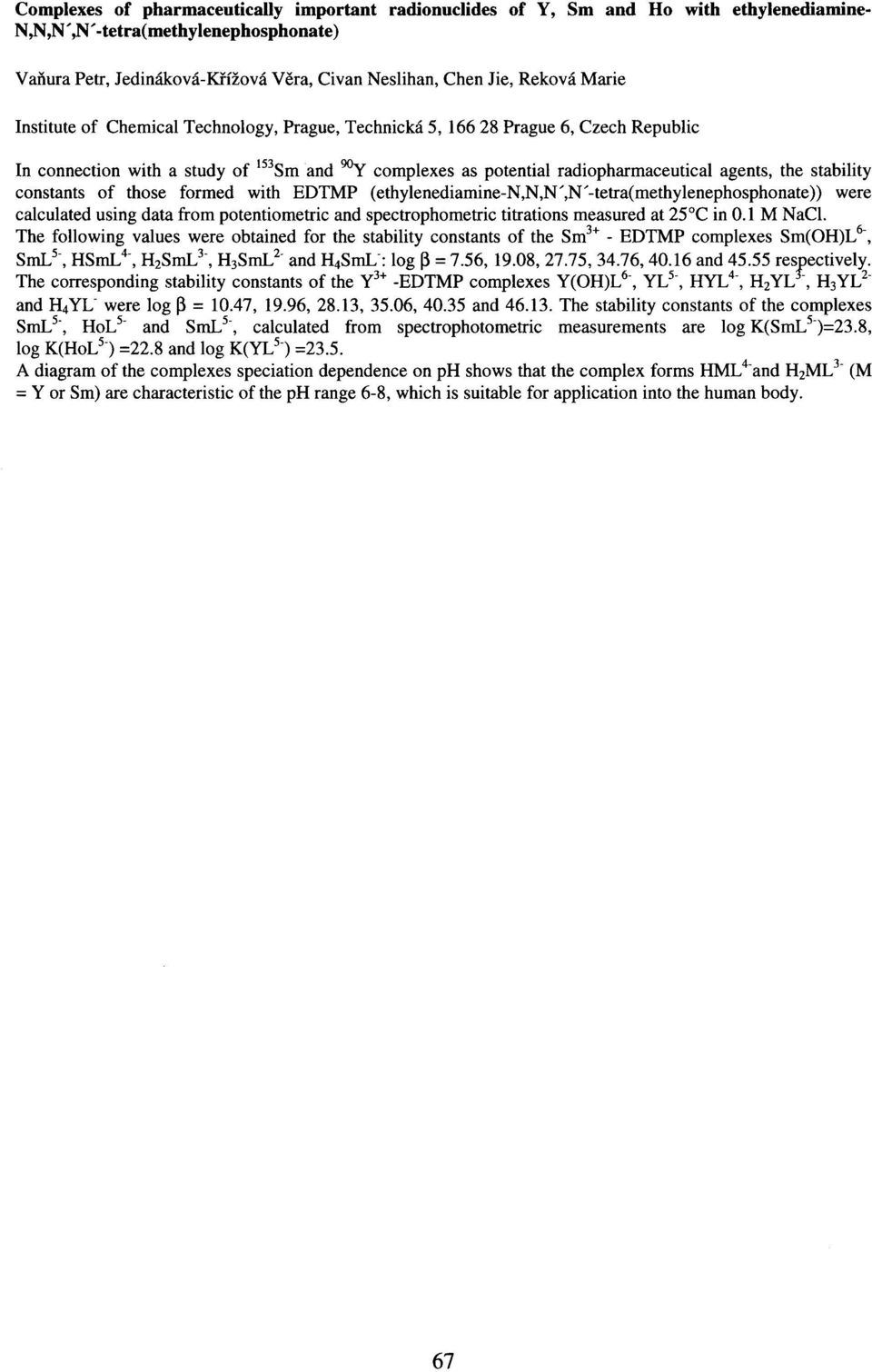 stability constants of those formed with EDTMP (ethylenediamine-n,n,n',n'-tetra(methylenephosphonate)) were calculated using data from potentiometric and spectrophometric titrations measured at 25 C