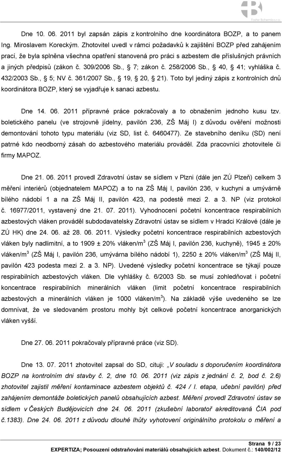 309/2006 Sb., 7; zákon č. 258/2006 Sb., 40, 41; vyhláška č. 432/2003 Sb., 5; NV č. 361/2007 Sb., 19, 20, 21).