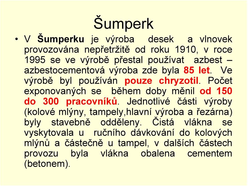 Počet exponovaných se během doby měnil od 150 do 300 pracovníků.