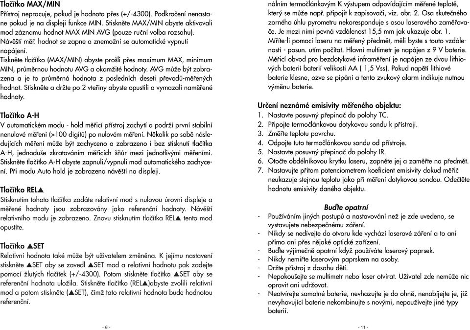 Tisknûte tlaãítko (MAX/MIN) abyste pro li pfies maximum MAX, minimum MIN, prûmûrnou hodnotu AVG a okamïité hodnoty.