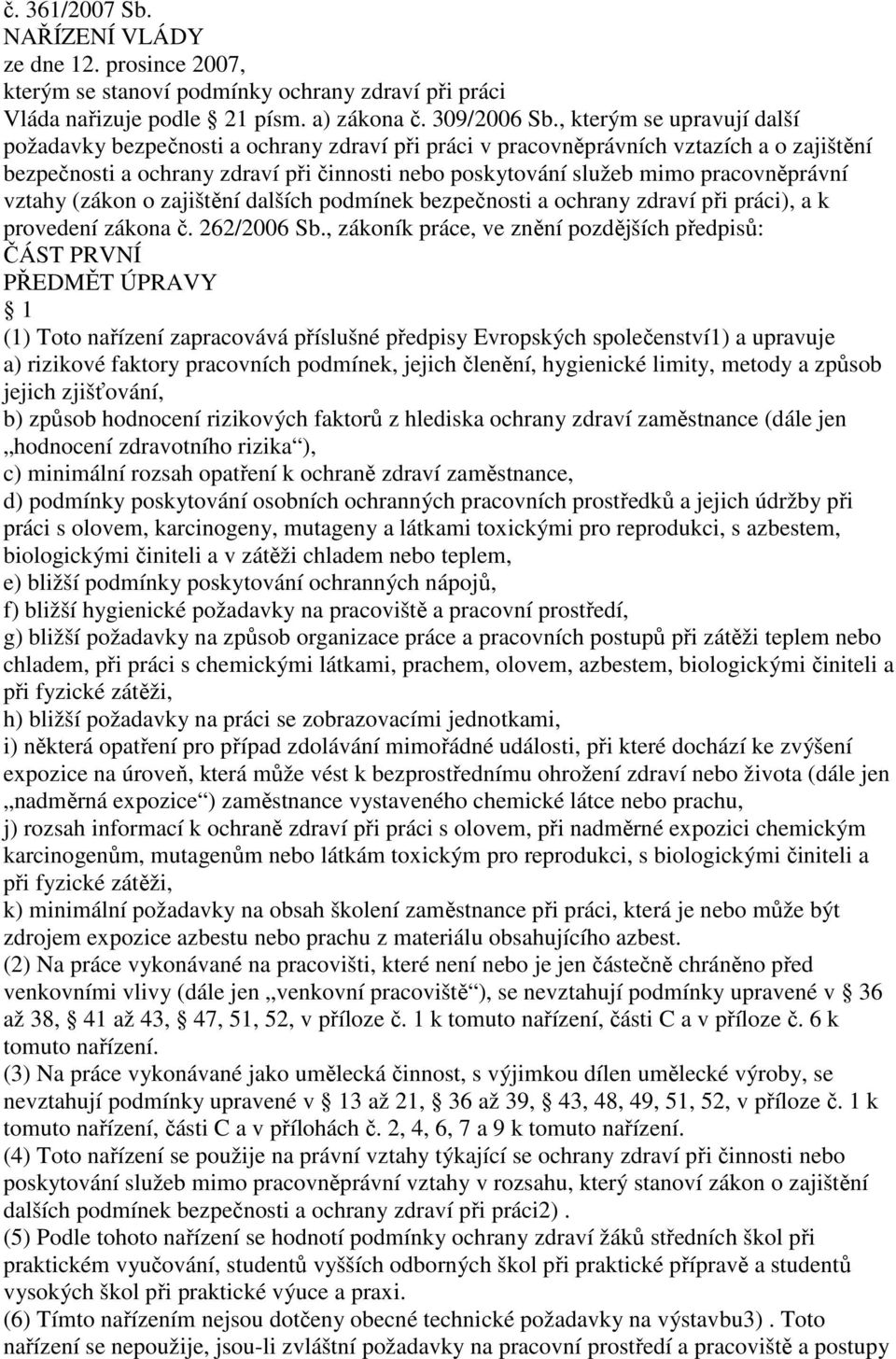 pracovněprávní vztahy (zákon o zajištění dalších podmínek bezpečnosti a ochrany zdraví při práci), a k provedení zákona č. 262/2006 Sb.